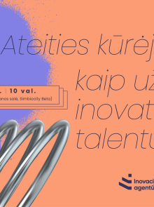 Kviečiame dalyvauti diskusijose „Ateities kūrėjai: kaip užauginti inovatyvius talentus?“